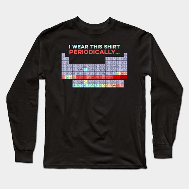 I Wear This Shirt Periodically Long Sleeve T-Shirt by deadright